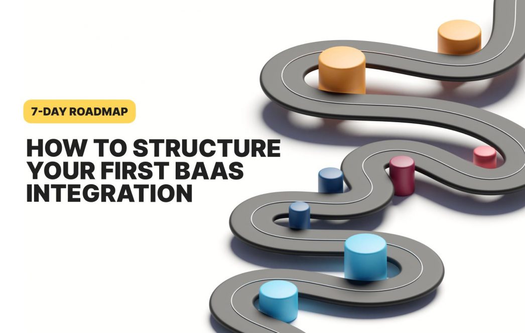How to structure your first BaaS integration: A 7-day roadmap
