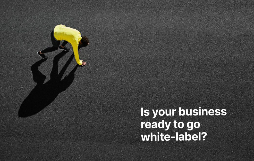 Is your business ready to go white-label?
