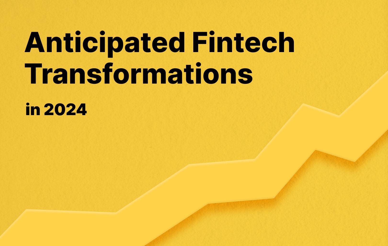 Anticipated Fintech Transformations in 2024