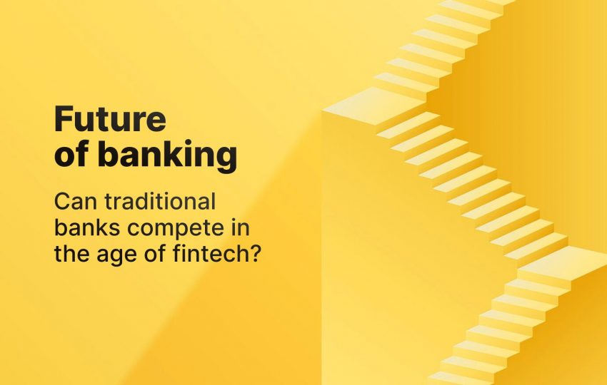 Future of banking: will traditional banks survive fintech revolution?