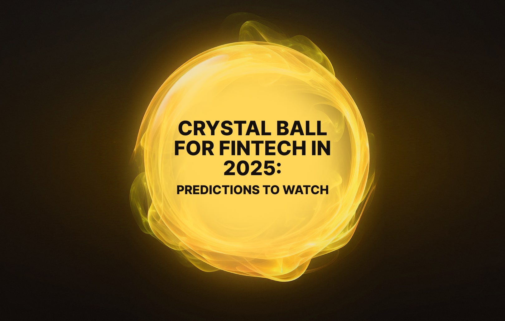 Crystal ball for fintech in 2025: Predictions to watch