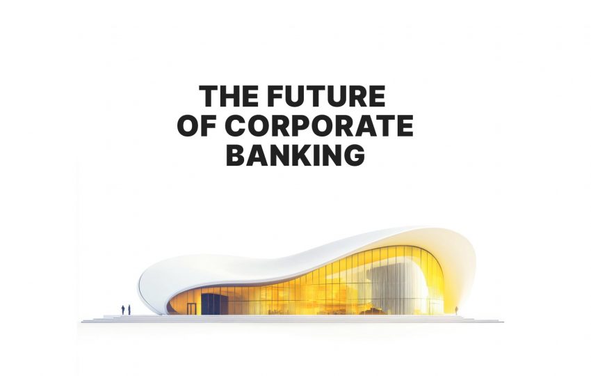 The future of corporate banking: What businesses need in 2025