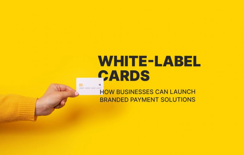 White-label cards: How businesses can launch branded payment solutions