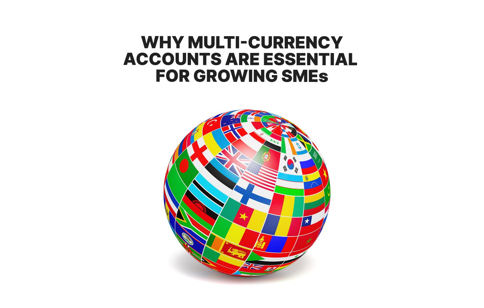 Why multi-currency accounts are essential for growing SMEs